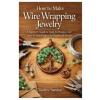 Independently Published How to Make Wire Wrapping Jewelry | Cossitts Sandra