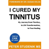 Independently Published I Cured My Tinnitus: My journey from Tinnitus, to Life Transformation, to True Healing | Susan Velda M. D.,Peter Studenik MS
