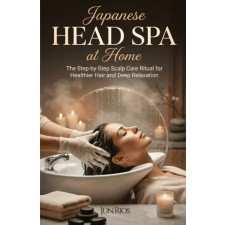 Independently Published Japanese Head Spa at Home – Jun Rios () idegen nyelvű könyv