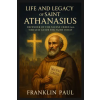 Independently Published Life and legacy of Saint Athanasius | Franklin Paul