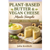 Independently Published Plant-Based Butter &amp; Vegan Cheese Made Simple | Julia Kreibich