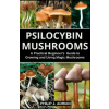 Independently Published Psilocybin Mushrooms: A Practical Beginners Guide to Growing and Using Magic Mushrooms Indoors | Philip J. Adrian