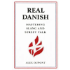 Independently Published Real Danish - Mastering Slang and Street Talk | Alex Dupont