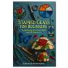 Independently Published Stained Glass For Beginners | Elarar M. Wynthorne