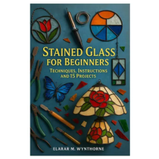 Independently Published Stained Glass For Beginners | Elarar M. Wynthorne egyéb könyv