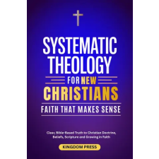 Independently Published Systematic Theology For New Christians | Kingdom Press egyéb könyv