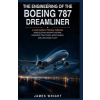 Independently Published THE ENGINEERING OF THE BOEING 787 DREAMLINER | JAMES WRIGHT