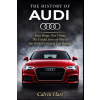 Independently Published THE HISTORY OF AUDI | Calvin Hart