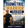 Independently Published THE ISOMETRIC WARRIOR TRAINING FOR MEN OVER 50 | Barrett Stonewell
