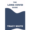 Independently Published THE LONG COVID GUIDE | Tracy white