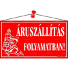 . Információs tábla, 22,5x12,5 cm, "Áruszállítás folyamatban!", piros