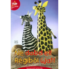 Ingrid Wurst Ne dobd el! Régiből újat! hobbi, szabadidő