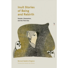  Inuit Stories of Being and Rebirth – Bernard Saladin d'Anglure idegen nyelvű könyv