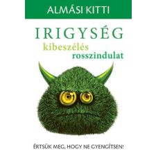  Irigység, kibeszélés, rosszindulat - Értsük meg, hogy ne gyengítsen! irodalom