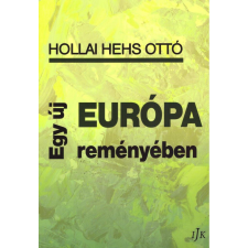 Irodalmi Jelen Könyvek Hollai Hehs Ottó - Egy új Európa reményében társadalom- és humántudomány