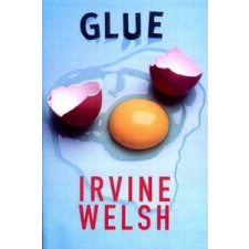 Irvine Welsh - Glue – Irvine Welsh idegen nyelvű könyv