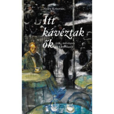  Itt kávéztak ők - Írók, művészek és kávéházaik regény