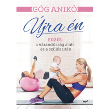 Jaffa Góg Anikó - Újra én - Edzés a várandósság alatt és a szülés után (új pédány) életmód, egészség