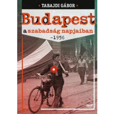 Jaffa Kiadó Budapest a szabadság napjaiban- 1956 történelem