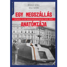 Jaffa Kiadó Egy megszállás anatómiája - Román világ Magyarországon 1918-1920 történelem