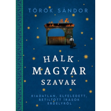 Jaffa Kiadó Halk magyar szavak - Kiadatlan, elfeledett, betiltott írások Erdélyről regény