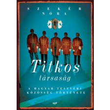 Jaffa Kiadó Szekér Nóra: Titkos társaság - A Magyar Testvéri Közösség története történelem