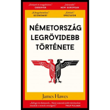 James Hawes Németország legrövidebb története (BK24-170543) történelem
