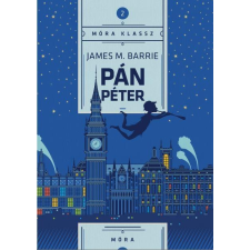 James M. Barrie BARRIE, JAMES M. - PÁN PÉTER - MÓRA KLASSZ 2. gyermek- és ifjúsági könyv