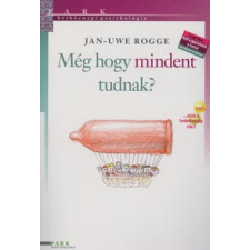 Jan-Uwe Rogge MÉG HOGY MINDENT TUDNAK? /HÉTKÖZNAPI PSZICHOLÓGIA életmód, egészség