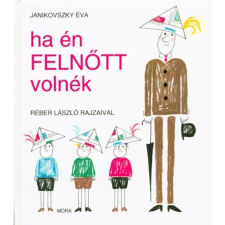 Janikovszky Éva Ha én felnőtt volnék (12. kiadás) gyermek- és ifjúsági könyv