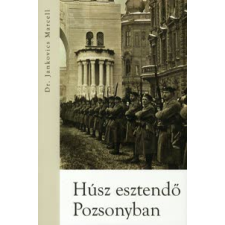 Jankovics Marcell HÚSZ ESZTENDŐ POZSONYBAN történelem