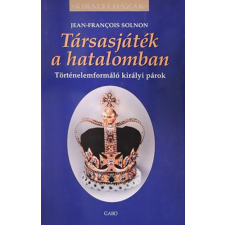 Jean-François Solnon - Társasjáték a hatalomban - Történelemformáló királyi párok társasjáték