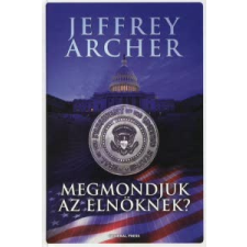 Jeffrey Archer MEGMONDJUK AZ ELNÖKNEK? regény