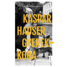 Jelenkor Kiadó Kaspar Hauser gyerekkora regény