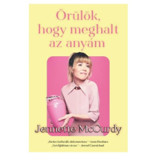 Jennette McCurdy - Örülök, hogy meghalt az anyám egyéb könyv
