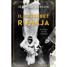 Jennifer Robson - II. Erzsébet ruhája - Egy királyi esküvő története egyéb könyv