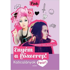 Jenny McLachan MCLACHLAN, JENNY - ENYÉM A FÕSZEREP - KATICALÁNYOK 4. gyermek- és ifjúsági könyv