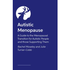 JESSICA KINGSLEY PUBLISHERS Autistic Menopause | Rachel Moseley idegen nyelvű könyv
