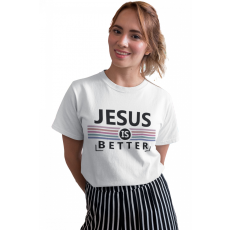  Jesus is better - Női Póló