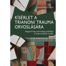 Jeszenszky Géza - Kísérlet a trianoni trauma orvoslására egyéb könyv