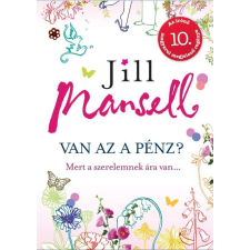 Jill Mansell MANSELL, JILL - VAN AZ A PÉNZ? - MERT A SZERELEMNEK ÁRA VAN... irodalom