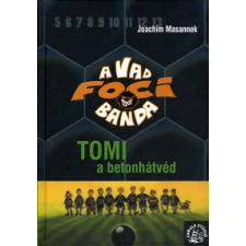 Joachim Masannek TOMI, A BETONHÁTVÉD - A VAD FOCIBANDA 4. gyermek- és ifjúsági könyv
