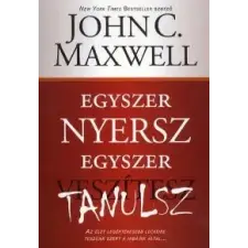 John C. Maxwell Egyszer nyersz, egyszer tanulsz gazdaság, üzlet