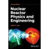John Wiley &amp; Sons Inc. Nuclear Reactor Physics and Engineering, 2nd Editi on | Lee,John C. (University of Michigan,Ann Arbor,MI)