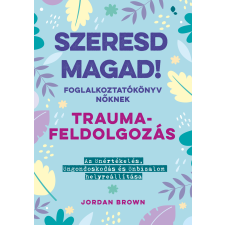 Jordan Brown - Szeresd magad! Foglalkoztatókönyv nőknek - Traumafeldolgozás egyéb könyv