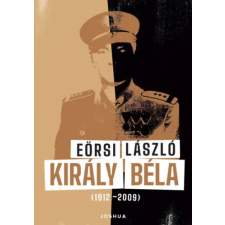 Joshua Könyvek Kiadó Zrt Király Béla (1912-2009) történelem