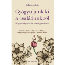 Juliette Allais - Gyógyuljunk ki a családunkból - Hogyan dolgozzuk fel a múlt gyötrelmeit? egyéb könyv