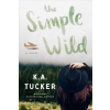 K.A. Tucker The Simple Wild – K. A. Tucker