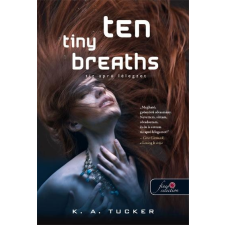 K.A. Tucker TUCKER, K.A. - TEN TINY BREATHS - TÍZ APRÓ LÉLEGZET - FÛZÖTT irodalom