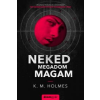 K. M. Holmes Neked megadom magam
